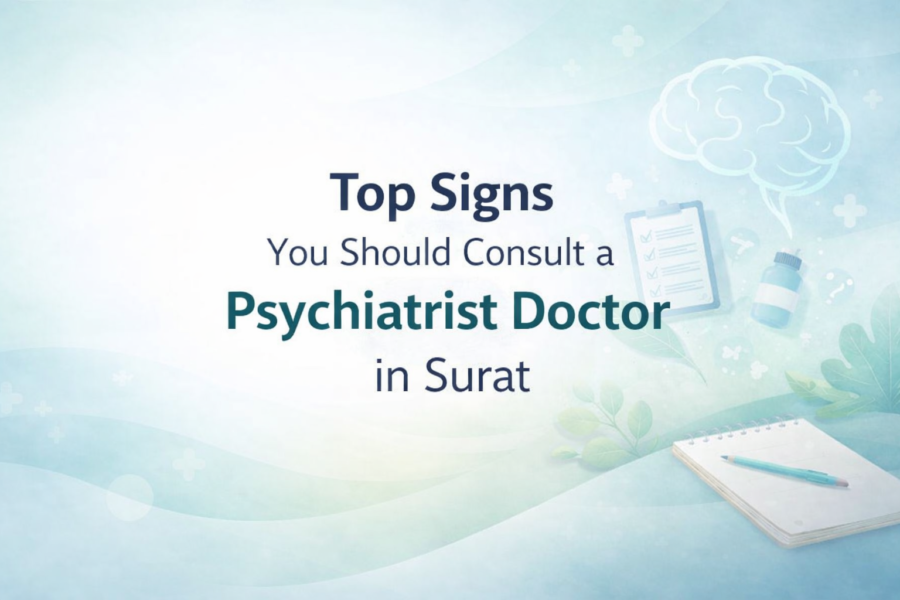 Top Signs You Should Consult a Psychiatrist Doctor in Surat