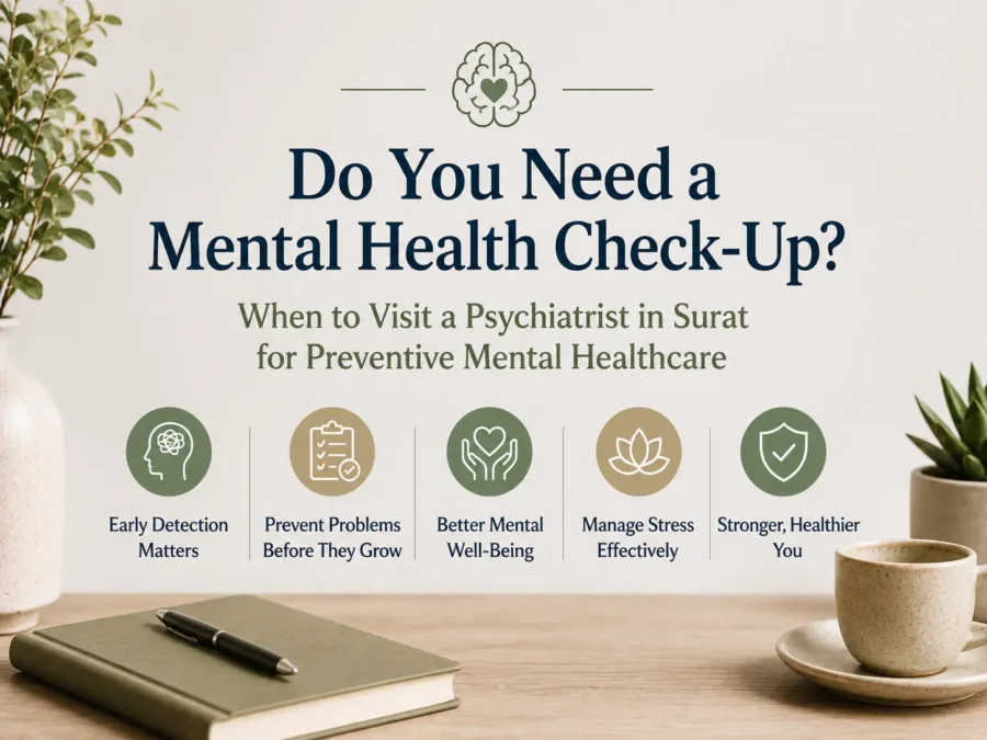 Do You Need a Mental Health Check-Up? When to Visit a Psychiatrist in Surat for Preventive Mental Healthcare