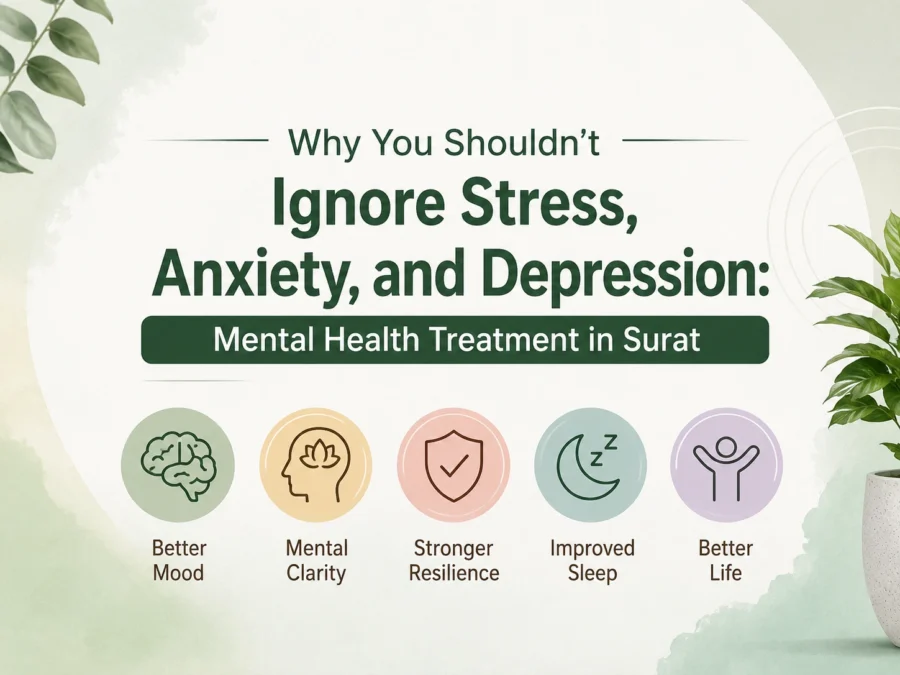 Why You Shouldn’t Ignore Stress, Anxiety, and Depression: Mental Health Treatment in Surat