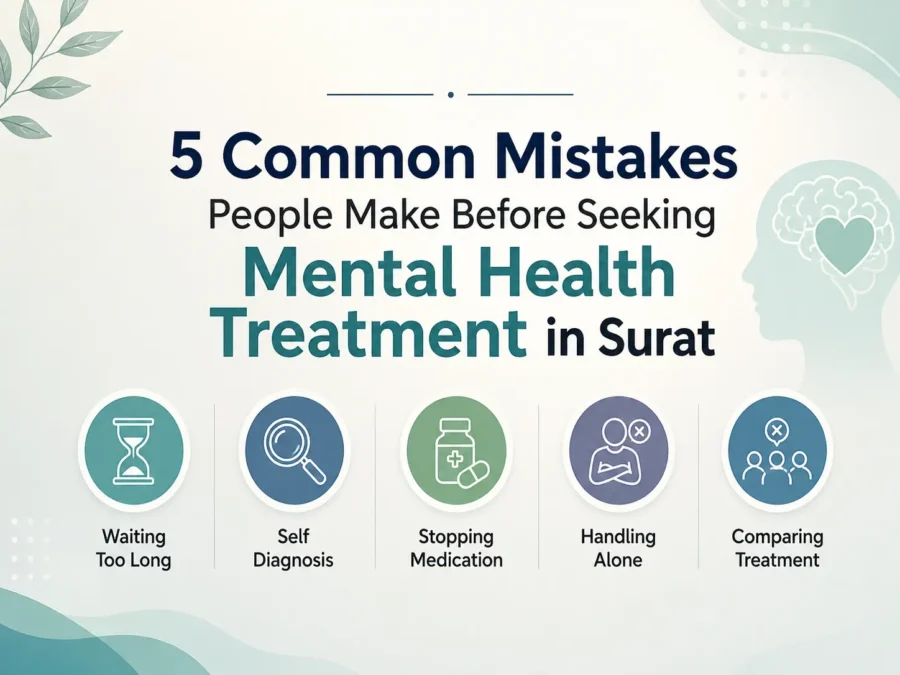5 Common Mistakes People Make Before Seeking Mental Health Treatment in Surat